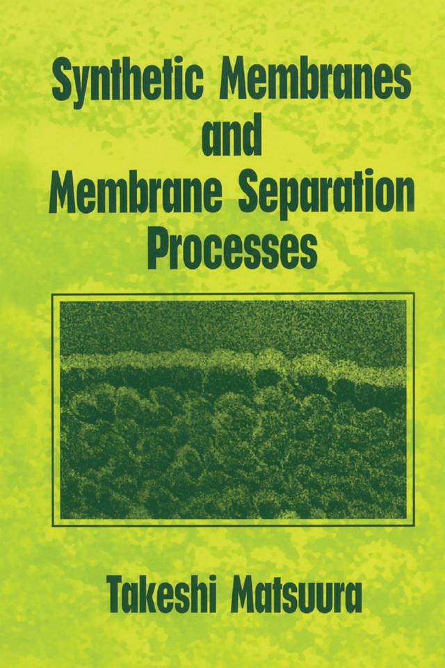Synthetic Membranes and Membrane Separation Processes by Takeshi Matsuura