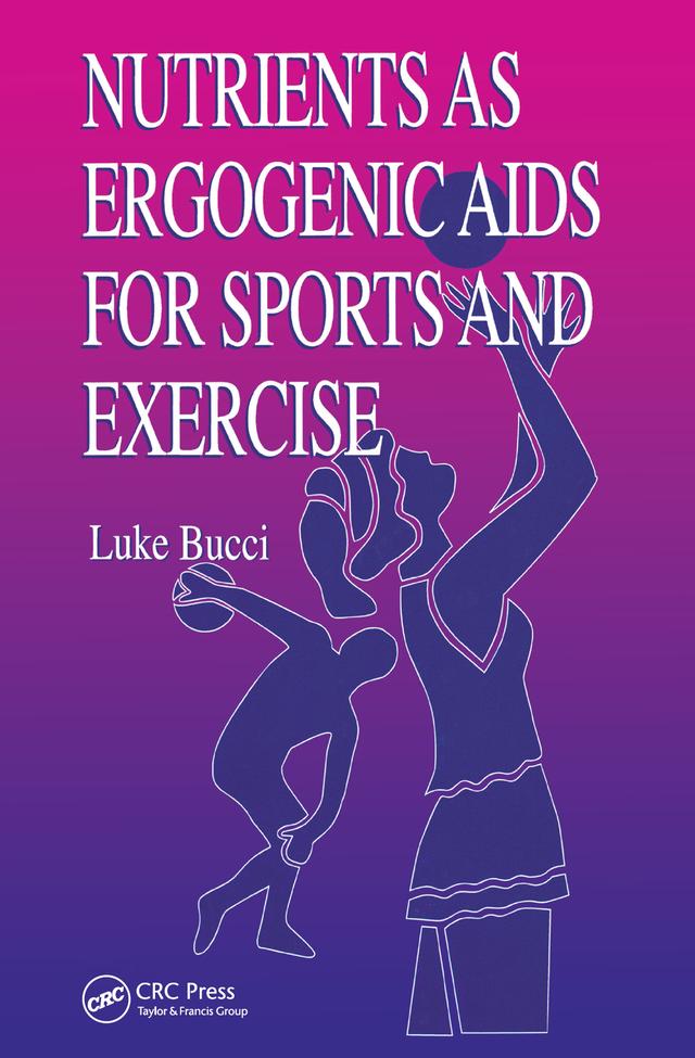 Nutrients as Ergogenic Aids for Sports and Exercise by Luke R. Bucci