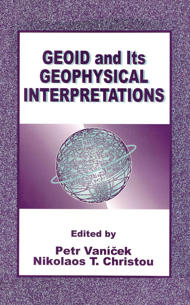 Geoid and its Geophysical Interpretations by Nikolaos T. Christou, Petr Vanicek