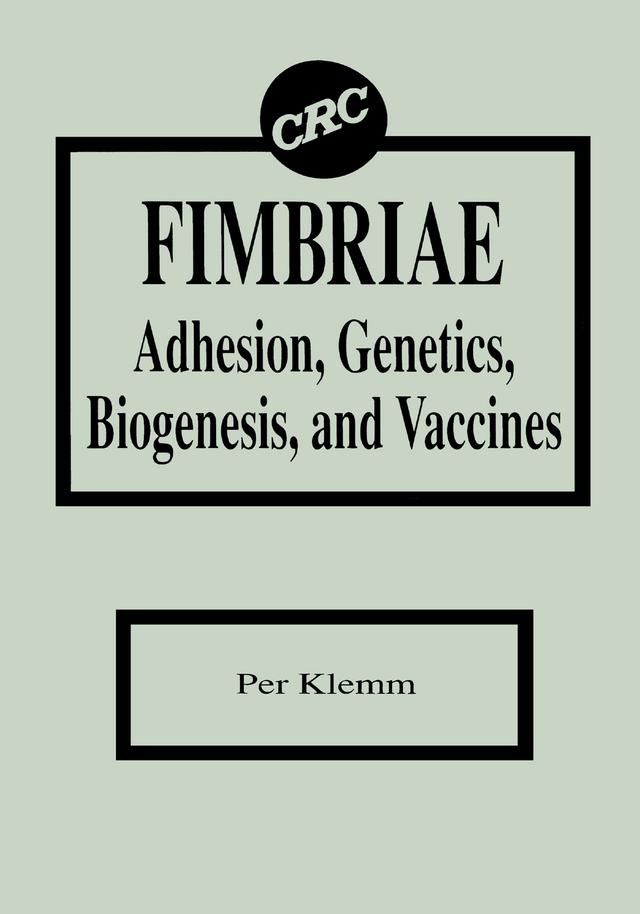 Fimbriae Adhesion, Genetics, Biogenesis, and Vaccines by Per Klemm