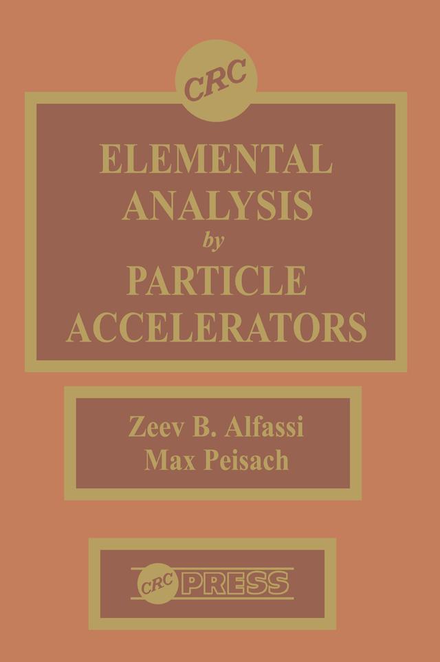 Elemental Analysis by Particle Accelerators by Max Peisach, Zeev Alfassi