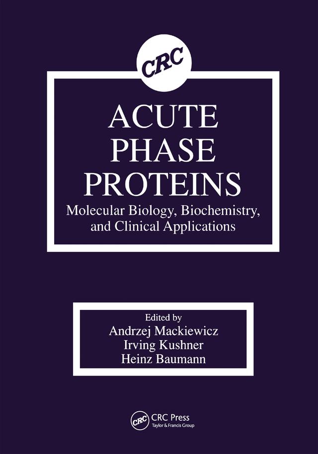Acute Phase Proteins Molecular Biology, Biochemistry, and Clinical Applications by Andrzej Mackiewicz, Heinz Baumann, Irving Kushner