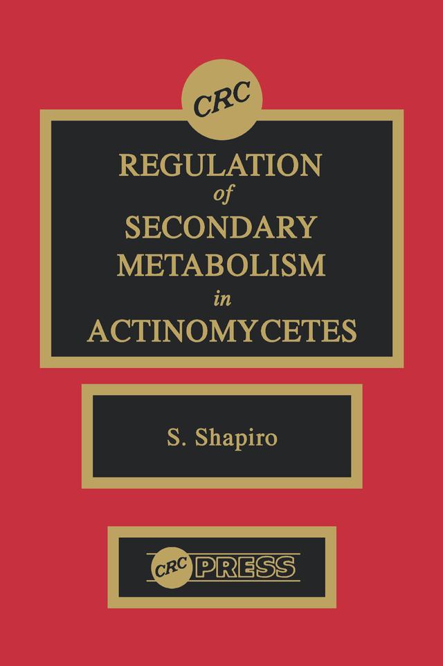 Regulation of Secondary Metabolism in Actinomycetes by Stuart Shapiro