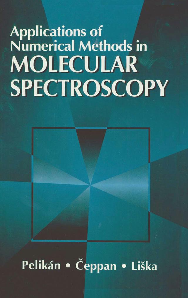 Applications of Numerical Methods in Molecular Spectroscopy by Marek Liska, Michal Ceppan, Peter Pelikan