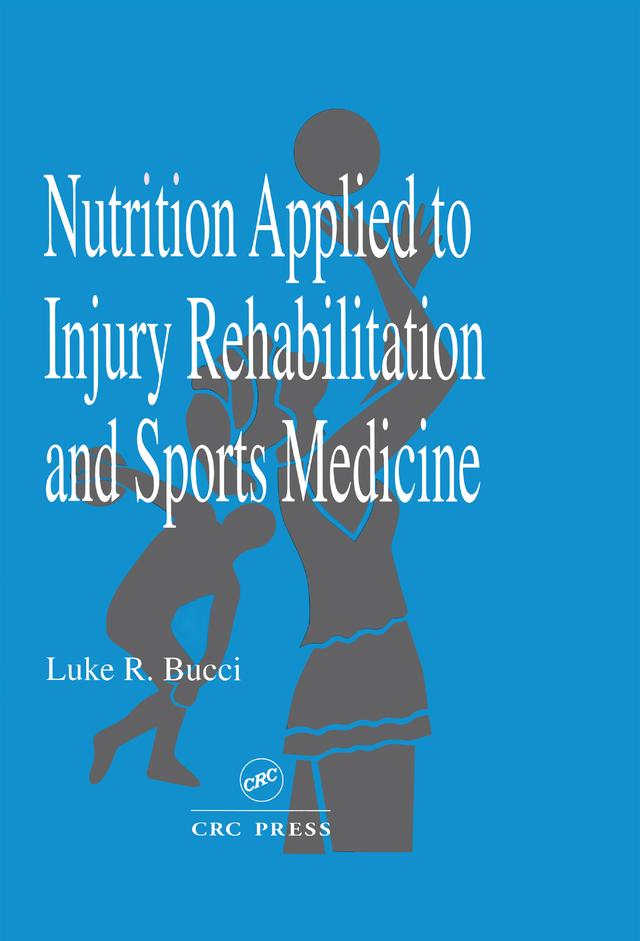 Nutrition Applied to Injury Rehabilitation and Sports Medicine by Luke R. Bucci
