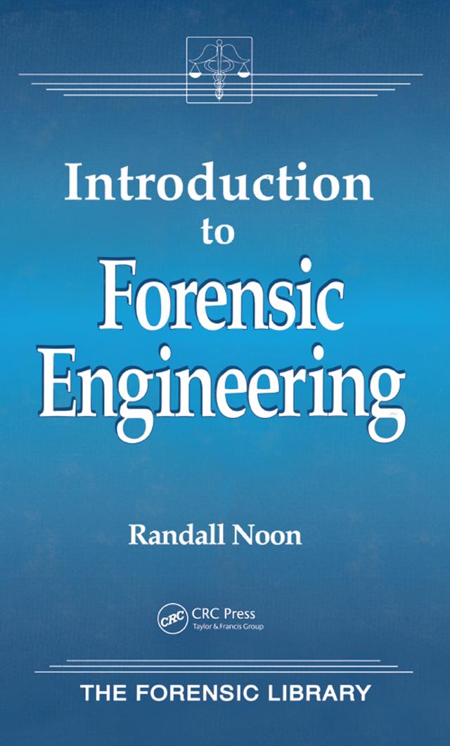 Introduction to Forensic Engineering by Randall K. Noon