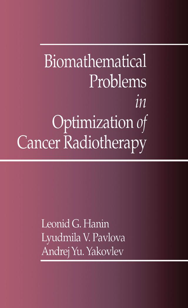 Biomathematical Problems in Optimization of Cancer Radiotherapy by A.Y. Yakovlev, L.G. Hanin, L. Pavlova