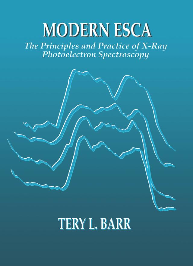 Modern ESCAThe Principles and Practice of X-Ray Photoelectron Spectroscopy by Tery L. Barr