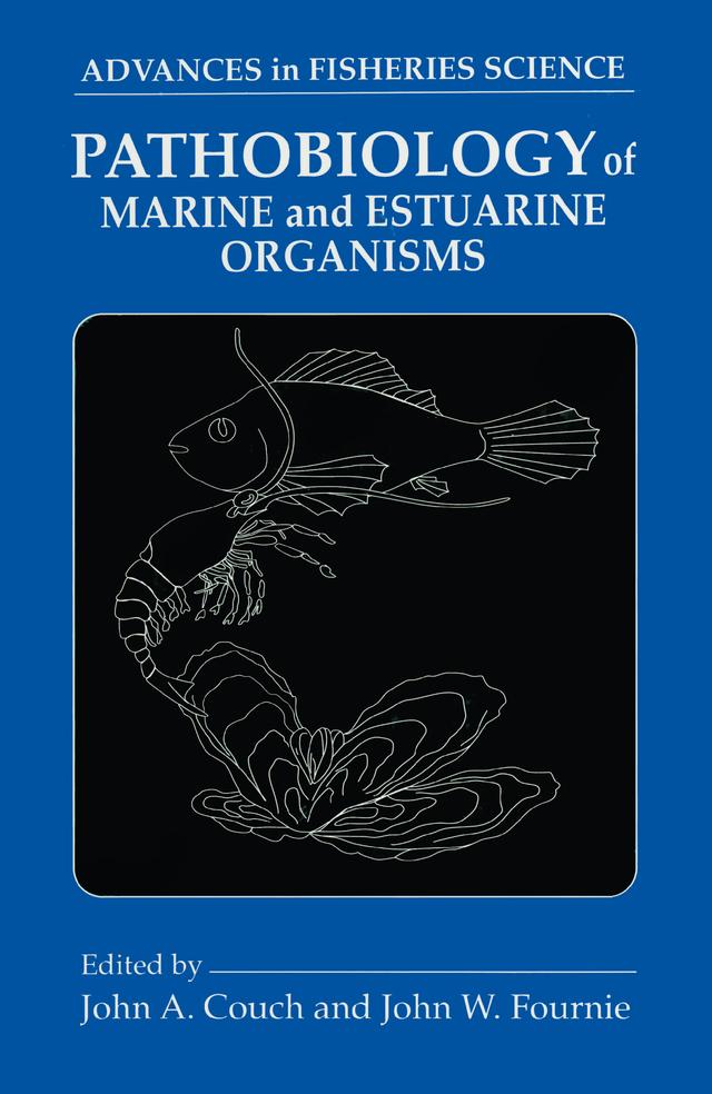 Pathobiology of Marine and Estuarine Organisms by John A. Couch, John W. Fournie