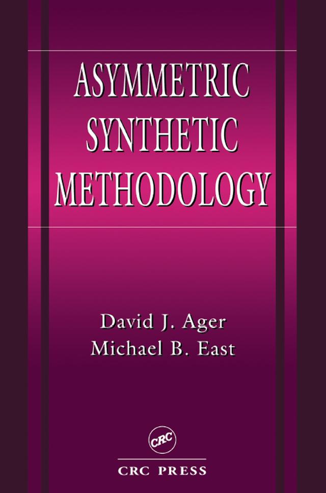 Asymmetric Synthetic Methodology by David John Ager, Michael B. East