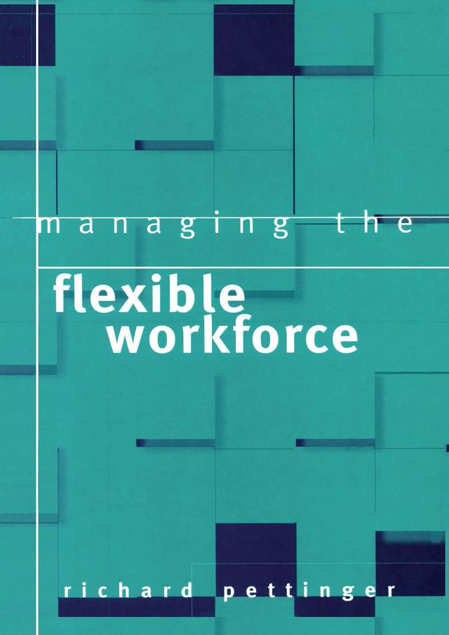 Managing the Flexible Workforce by Richard Pettinger