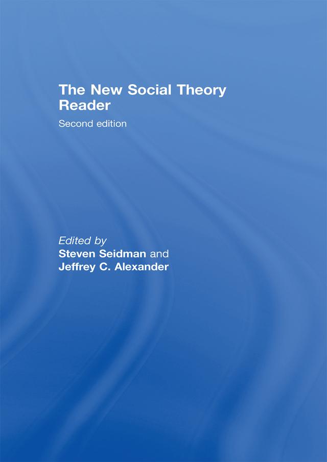The New Social Theory Reader by Jeffrey C. Alexander, Steven Seidman