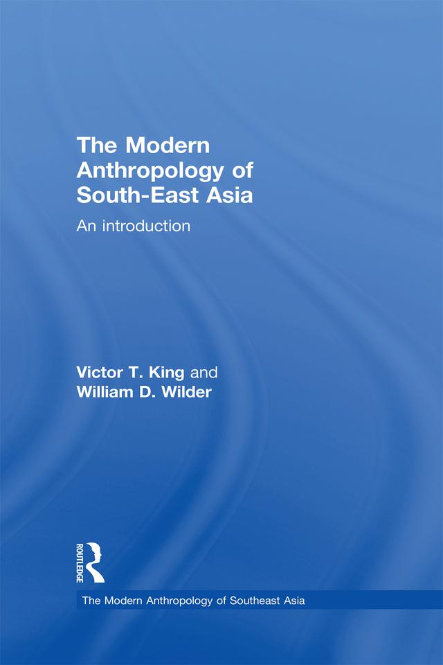 The Modern Anthropology of South-East Asia by Victor King, William D. Wilder