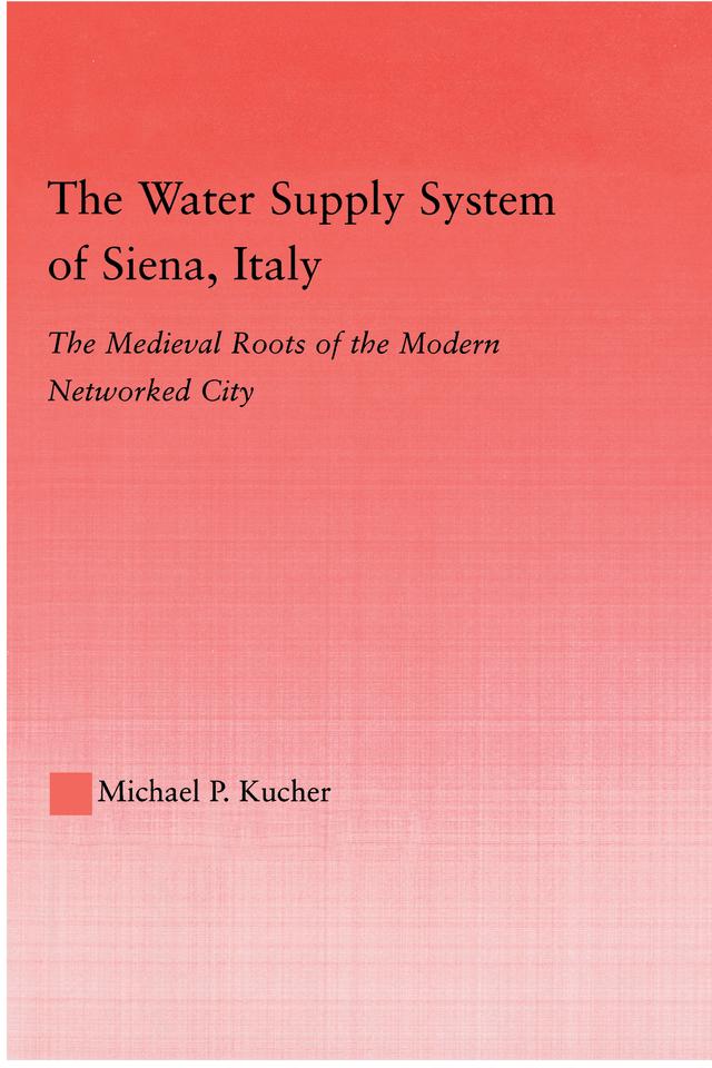 The Water Supply System of Siena, Italy by Michael P. Kucher