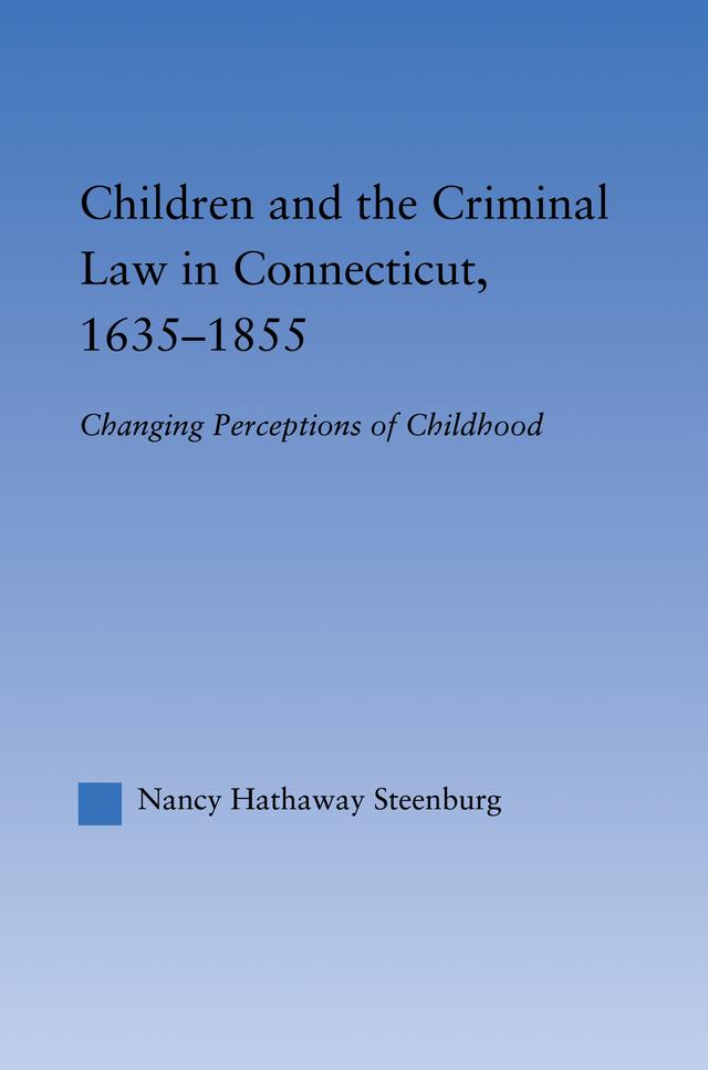 Children and the Criminal Law in Connecticut, 1635-1855 by Nancy Hathaway Steenburg