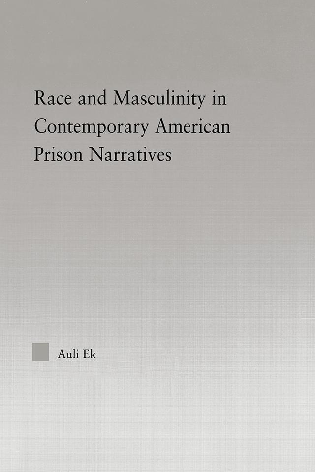Race and Masculinity in Contemporary American Prison Novels by Auli Ek