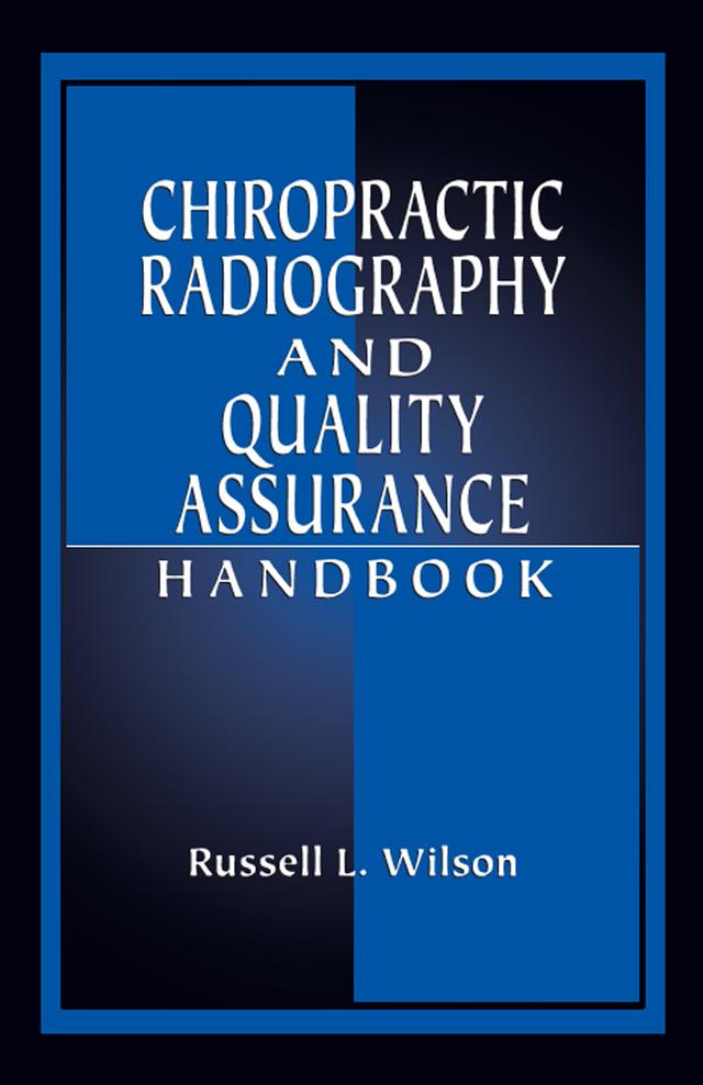 Chiropractic Radiography and Quality Assurance Handbook by Russell Wilson
