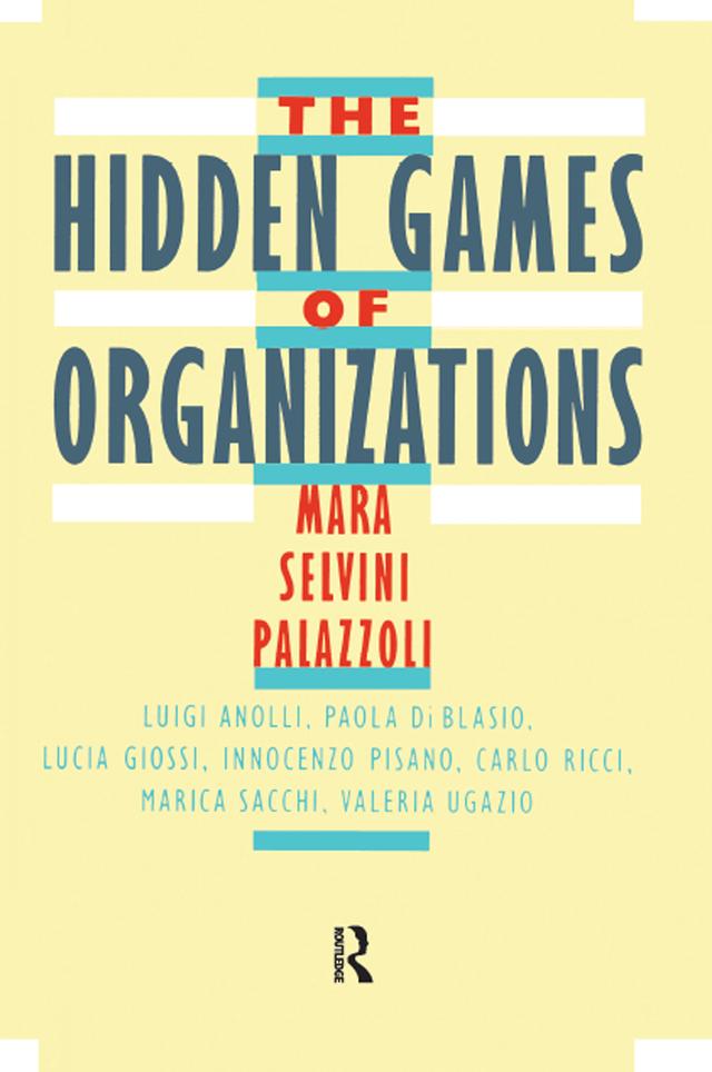 The Hidden Games of Organizations by Arnold J. Pomerans, Carlo Ricci, Innocenzo Pisano, Lucia Giossi, Luigi Anolli, Mara Selvini Palazzoli, Marica Sacchi, Paola Di Blasio, Valeria Ugazio