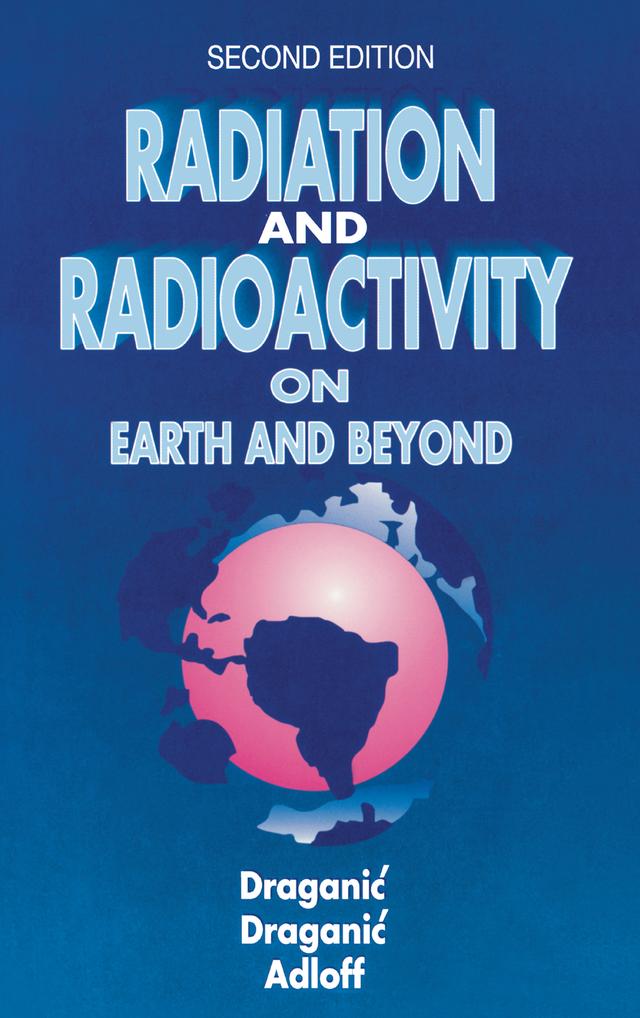 Radiation and Radioactivity on Earth and Beyond by Ivan G. Draganic, Jean-Pierre Adloff