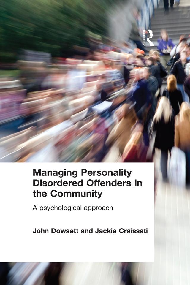 Managing Personality Disordered Offenders in the Community by Jackie Craissati, John Dowsett