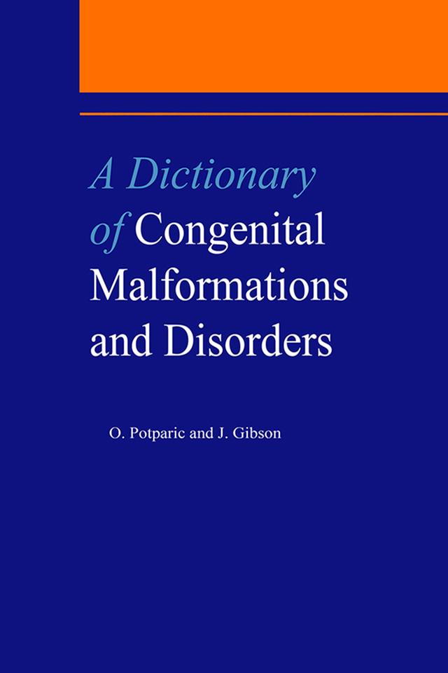A Dictionary of Congenital Malformations and Disorders by J. Gibson, Oliverira Potparic, O. Potparic