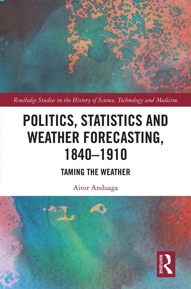 Politics, Statistics and Weather Forecasting, 1840-1910 by Aitor Anduaga