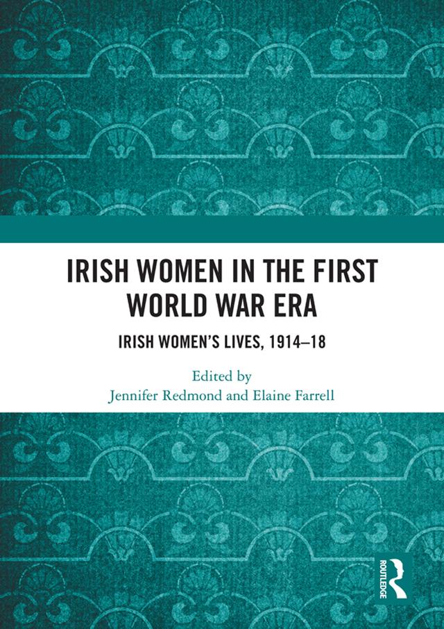 Irish Women in the First World War Era by Elaine Farrell, Jennifer Redmond