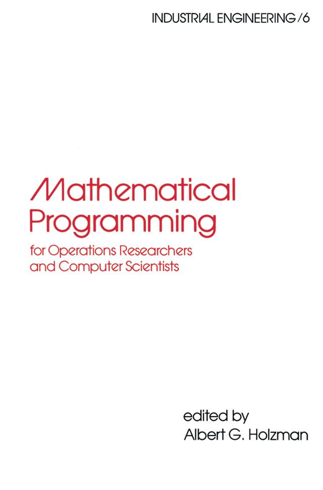 Mathematical Programming for Operations Researchers and Computer Scientists by Holzman