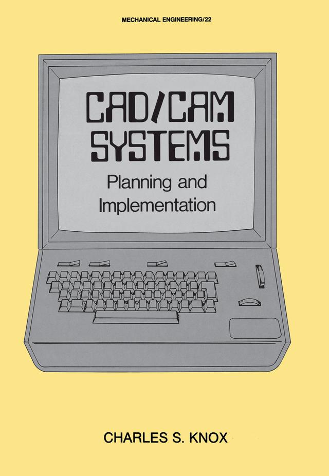 CAD/CAM Systems Planning and Implementation by Charles S. Knox