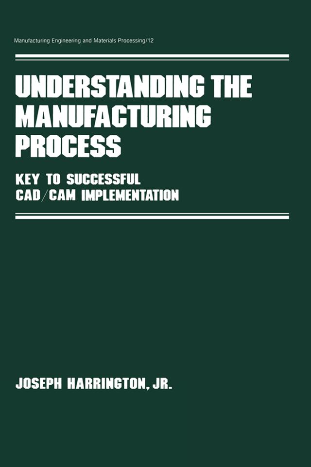 Understanding the Manufacturing Process by Joseph Harrington Jr.