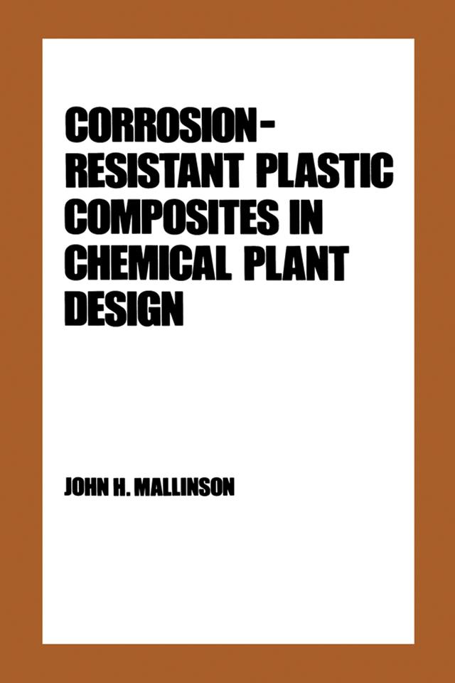 Corrosion-Resistant Plastic Composites in Chemical Plant Design by Mallinson