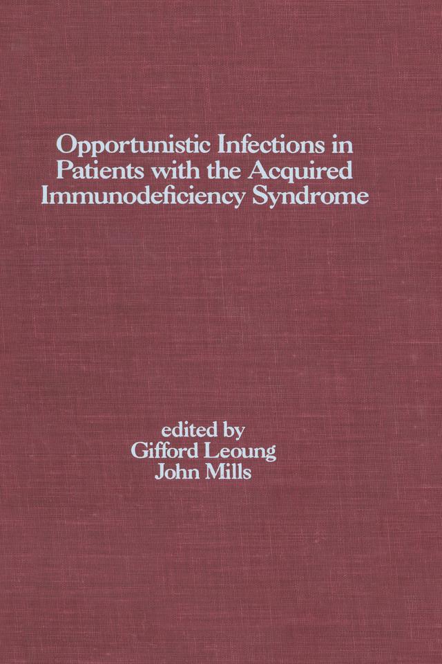 Opportunistic Infections in Patients with the Acquired Immunodeficiency Syndrome by Gifford Leoung, John Mills
