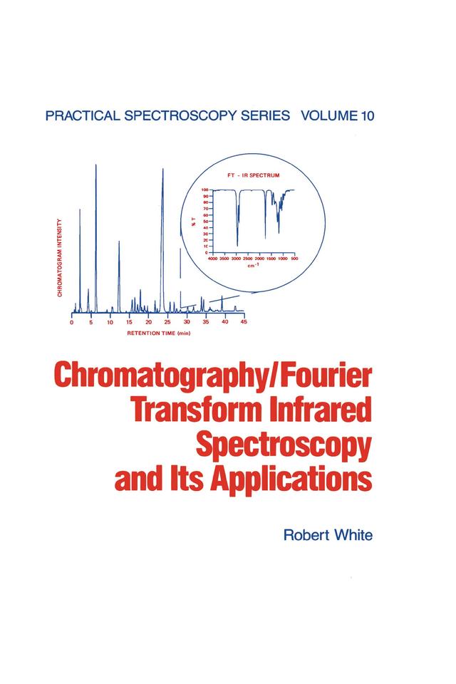 Chromatography/Fourier Transform Infrared Spectroscopy and its Applications by Robert White