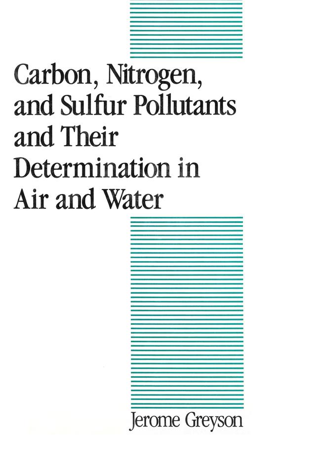 Carbon, Nitrogen, and Sulfur Pollutants and Their Determination in Air and Water by Jerome C. Greyson