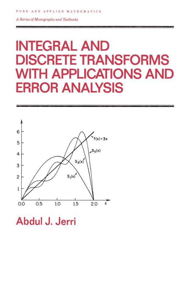 Integral and Discrete Transforms with Applications and Error Analysis by Abdul Jerri