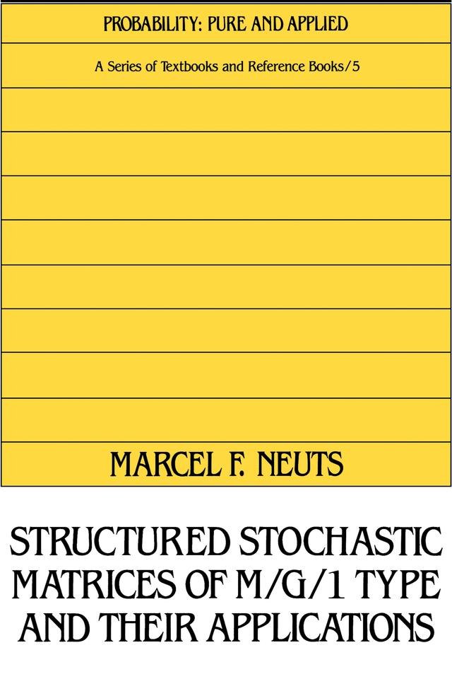 Structured Stochastic Matrices of M/G/1 Type and Their Applications by Marcel F. Neuts