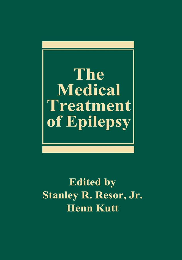 The Medical Treatment of Epilepsy by Henn Kutt, Stanley R. Resor
