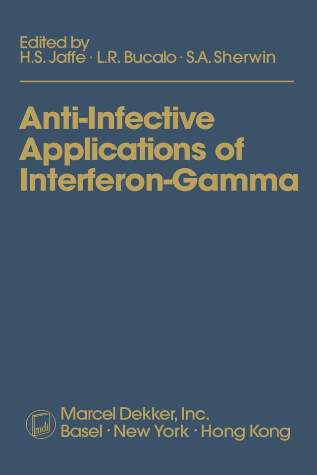 Anti-Infective Applications of Interferon-Gamma by H.S. Jaffe, L.R. Bucalo, S.A. Sherwin