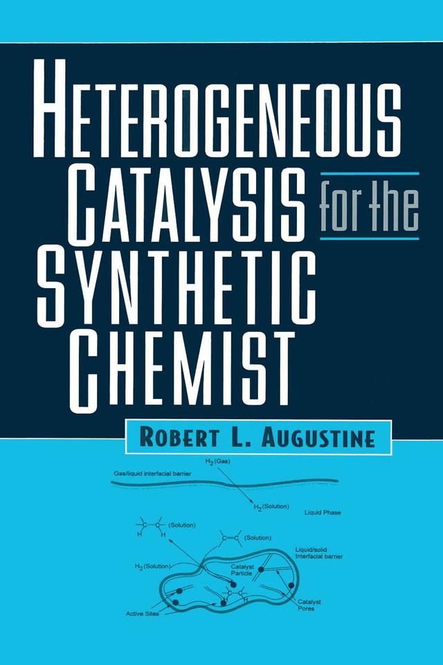 Heterogeneous Catalysis for the Synthetic Chemist by Robert L. Augustine