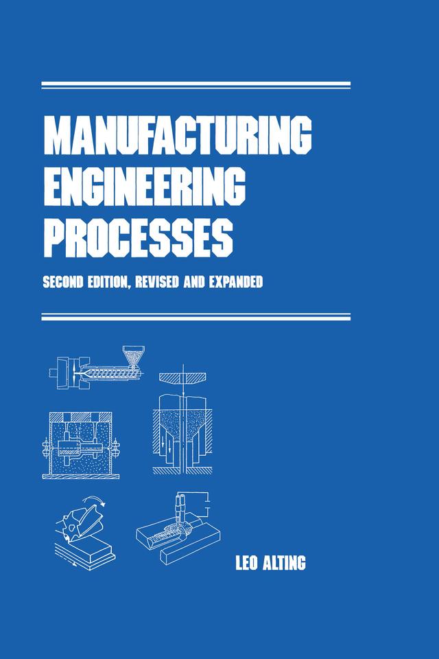 Manufacturing Engineering Processes, Second Edition, by Leo Alting