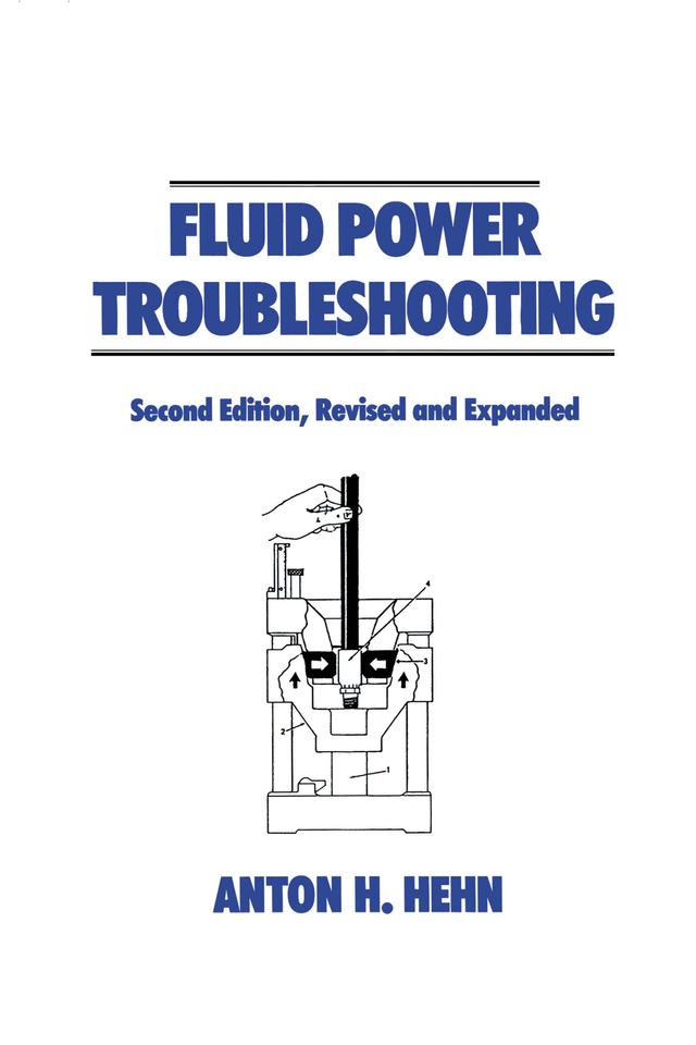 Fluid Power Troubleshooting, Second Edition, by Anton Hehn