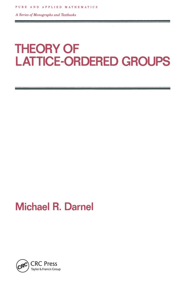 Theory of Lattice-Ordered Groups by Michael Darnel
