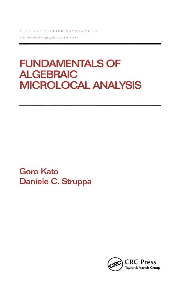 Fundamentals of Algebraic Microlocal Analysis by Daniele C Struppa, Goro Kato