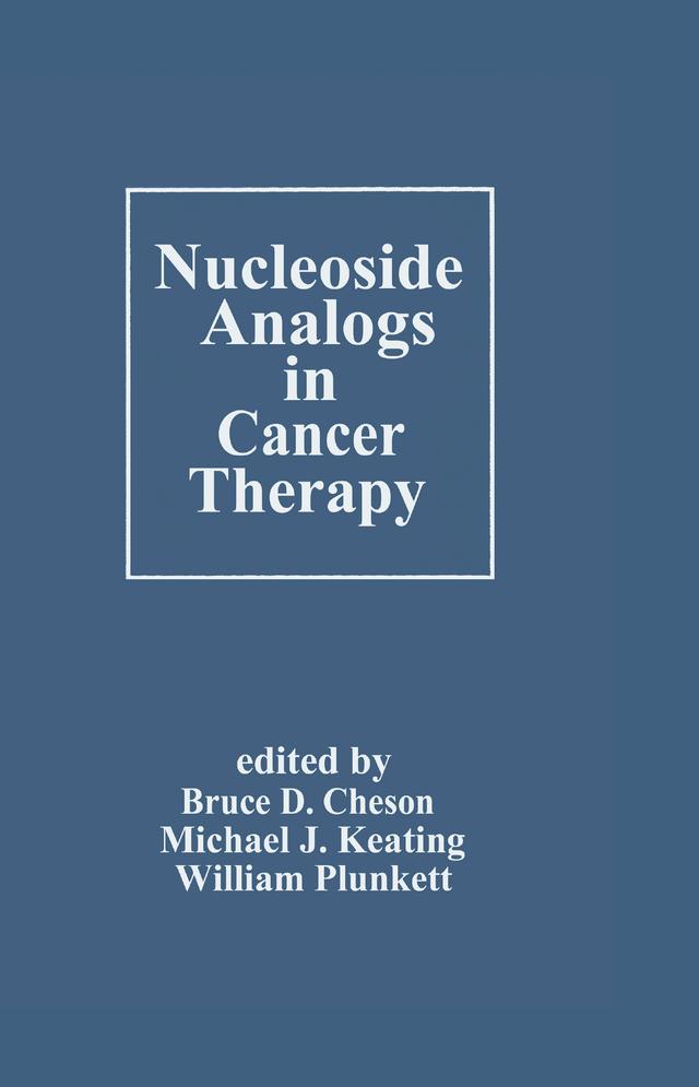 Nucleoside Analogs in Cancer Therapy by Bruce D. Cheson, Michael J. Keating, William Plunkett