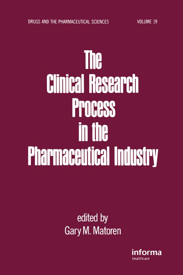 The Clinical Research Process in the Pharmaceutical Industry by Gary M. Matoren