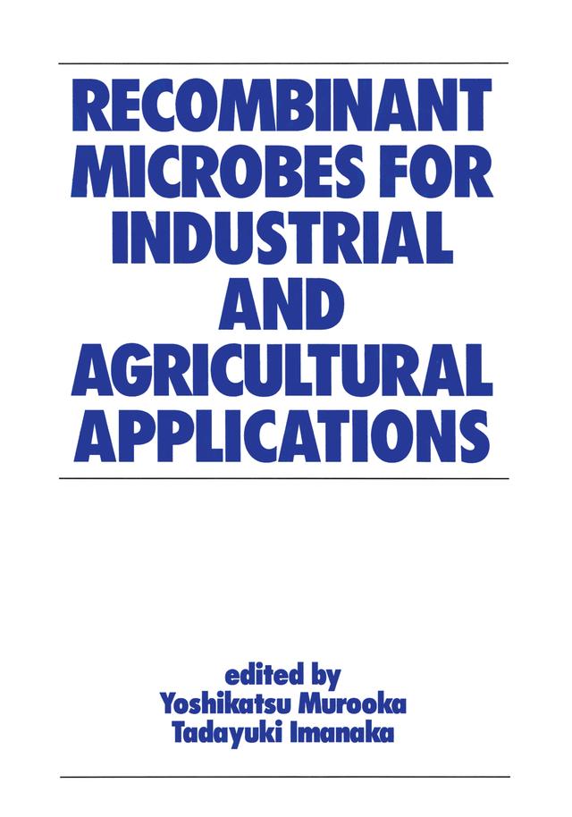 Recombinant Microbes for Industrial and Agricultural Applications by Yoshikatsu Murooka