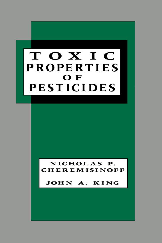 Toxic Properties of Pesticides by John Allison King, Nicholas P. Cheremisinoff