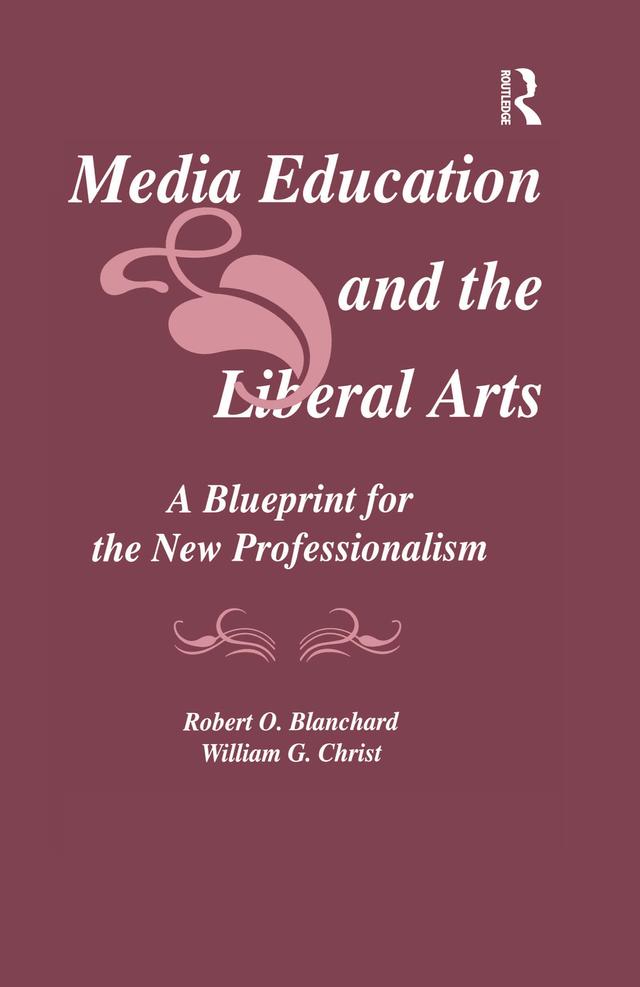 Media Education and the Liberal Arts by Robert O. Blanchard, William G. Christ