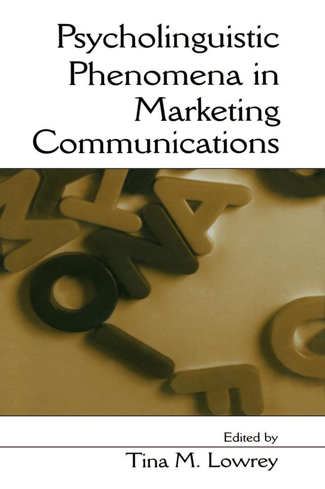 Psycholinguistic Phenomena in Marketing Communications by Tina M. Lowrey