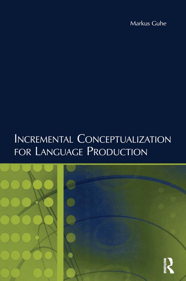 Incremental Conceptualization for Language Production by Markus Guhe